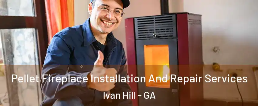Pellet Fireplace Installation And Repair Services Ivan Hill - GA
