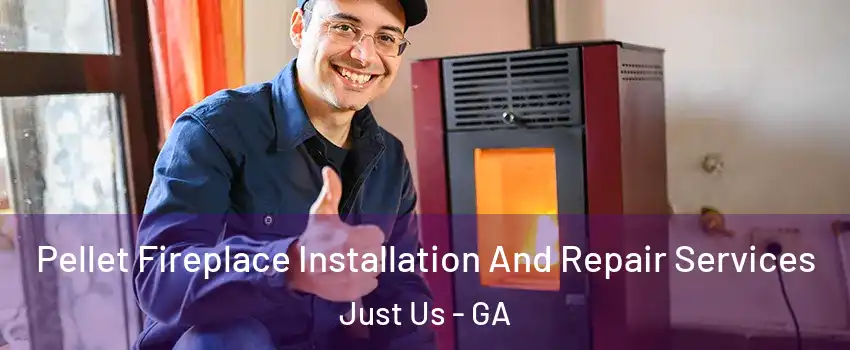 Pellet Fireplace Installation And Repair Services Just Us - GA