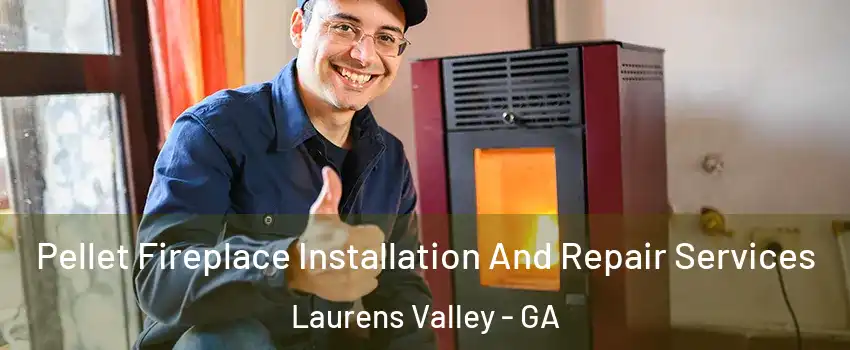 Pellet Fireplace Installation And Repair Services Laurens Valley - GA