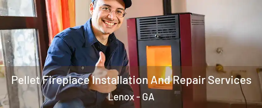 Pellet Fireplace Installation And Repair Services Lenox - GA