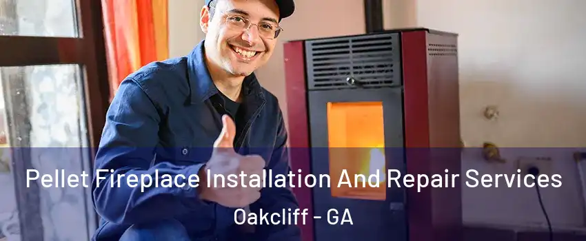 Pellet Fireplace Installation And Repair Services Oakcliff - GA