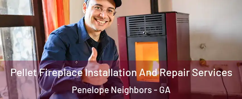 Pellet Fireplace Installation And Repair Services Penelope Neighbors - GA