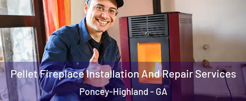 Pellet Fireplace Installation And Repair Services Poncey-Highland - GA