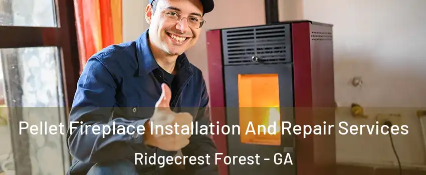 Pellet Fireplace Installation And Repair Services Ridgecrest Forest - GA