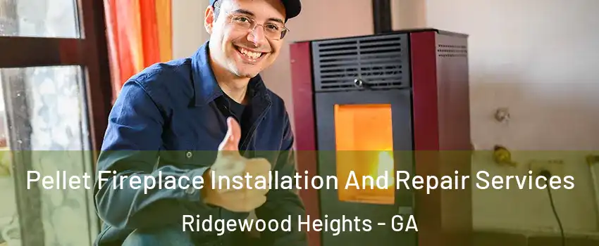 Pellet Fireplace Installation And Repair Services Ridgewood Heights - GA