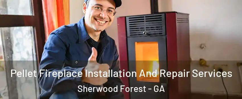 Pellet Fireplace Installation And Repair Services Sherwood Forest - GA