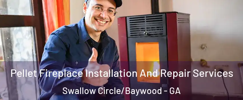 Pellet Fireplace Installation And Repair Services Swallow Circle/Baywood - GA