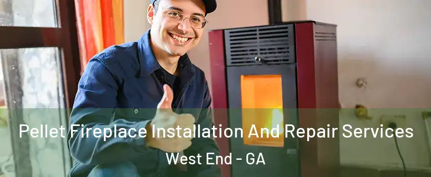 Pellet Fireplace Installation And Repair Services West End - GA