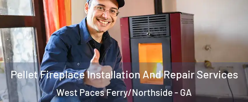 Pellet Fireplace Installation And Repair Services West Paces Ferry/Northside - GA