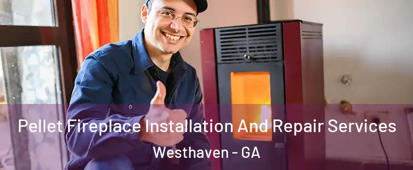 Pellet Fireplace Installation And Repair Services Westhaven - GA
