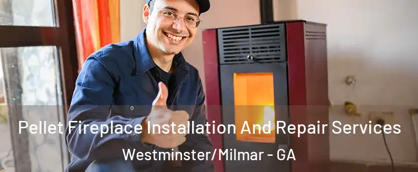 Pellet Fireplace Installation And Repair Services Westminster/Milmar - GA