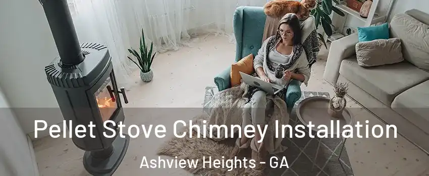 Pellet Stove Chimney Installation Ashview Heights - GA