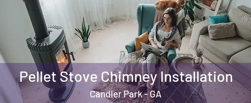Pellet Stove Chimney Installation Candler Park - GA