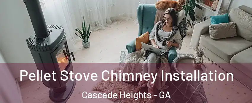 Pellet Stove Chimney Installation Cascade Heights - GA