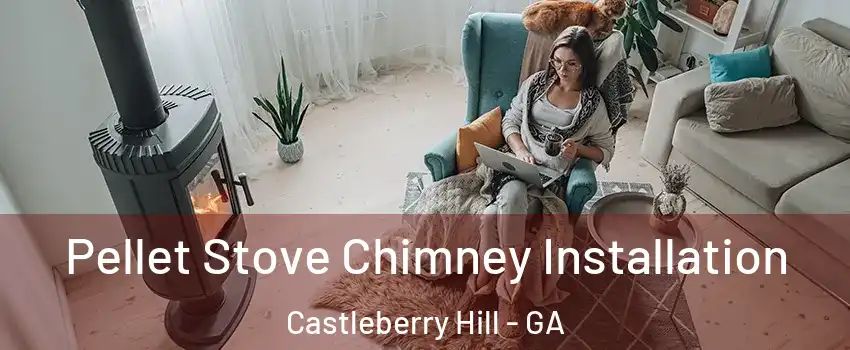 Pellet Stove Chimney Installation Castleberry Hill - GA