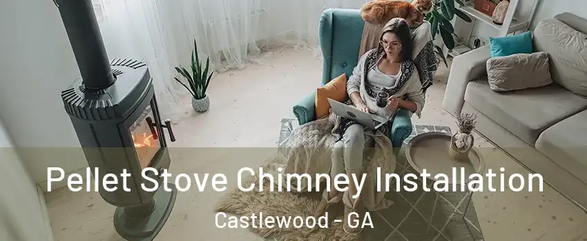 Pellet Stove Chimney Installation Castlewood - GA