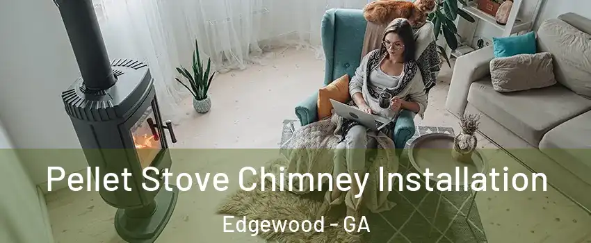 Pellet Stove Chimney Installation Edgewood - GA