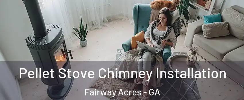 Pellet Stove Chimney Installation Fairway Acres - GA