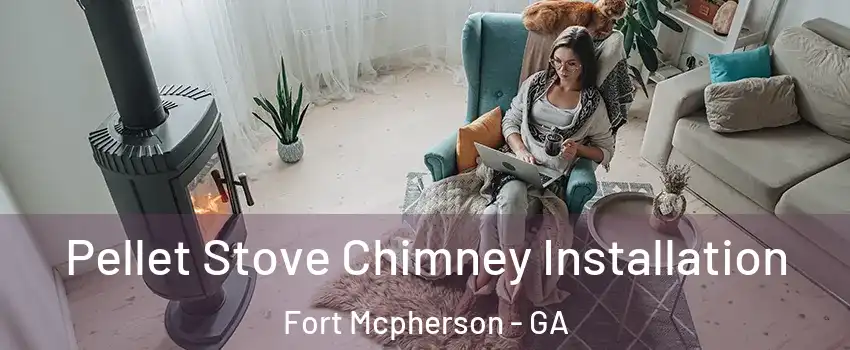Pellet Stove Chimney Installation Fort Mcpherson - GA