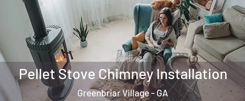 Pellet Stove Chimney Installation Greenbriar Village - GA