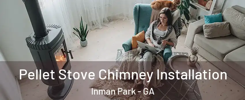 Pellet Stove Chimney Installation Inman Park - GA