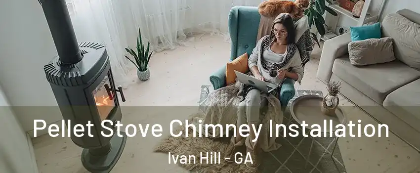 Pellet Stove Chimney Installation Ivan Hill - GA