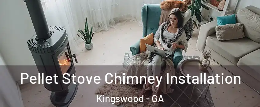 Pellet Stove Chimney Installation Kingswood - GA