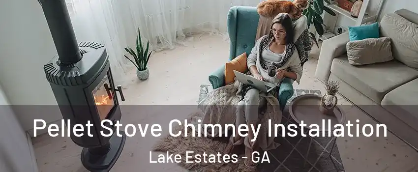 Pellet Stove Chimney Installation Lake Estates - GA