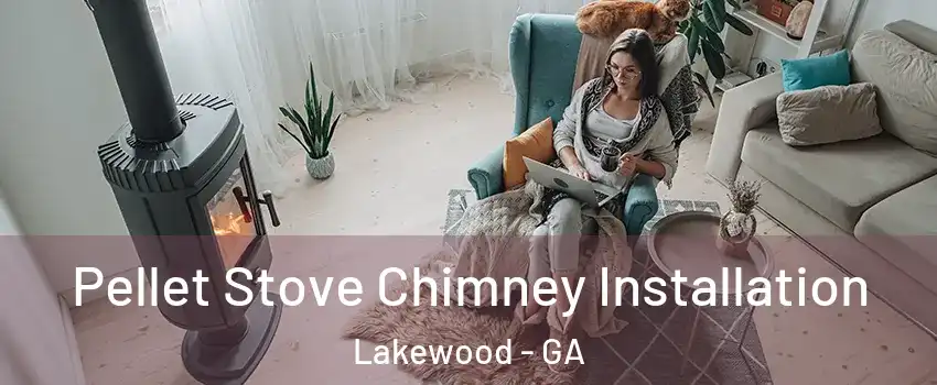 Pellet Stove Chimney Installation Lakewood - GA