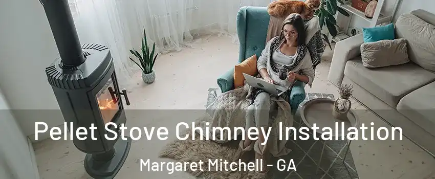 Pellet Stove Chimney Installation Margaret Mitchell - GA