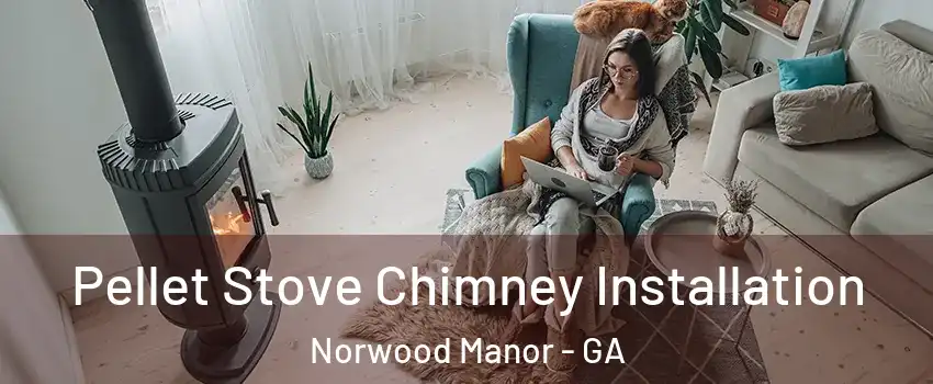 Pellet Stove Chimney Installation Norwood Manor - GA