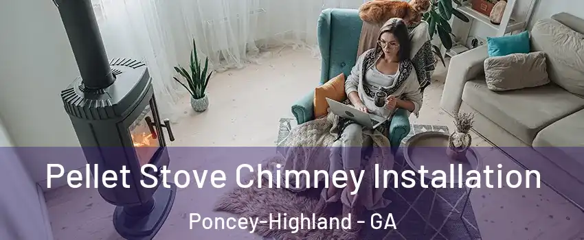 Pellet Stove Chimney Installation Poncey-Highland - GA