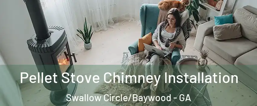 Pellet Stove Chimney Installation Swallow Circle/Baywood - GA