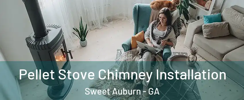Pellet Stove Chimney Installation Sweet Auburn - GA