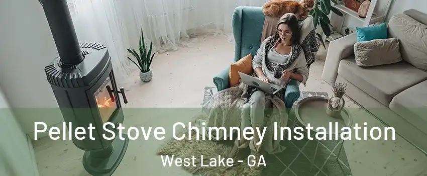 Pellet Stove Chimney Installation West Lake - GA