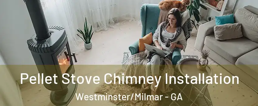 Pellet Stove Chimney Installation Westminster/Milmar - GA