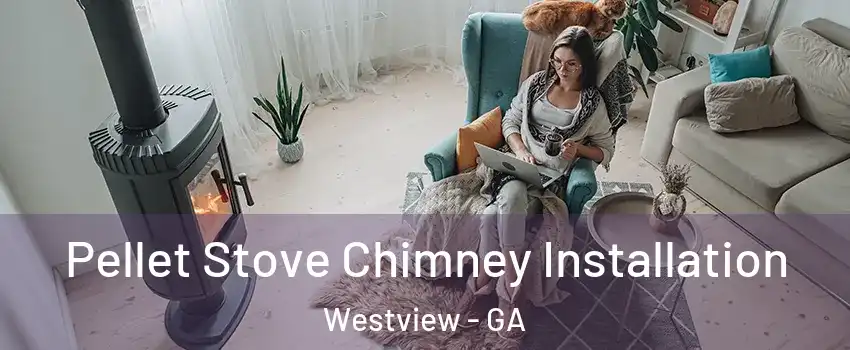 Pellet Stove Chimney Installation Westview - GA