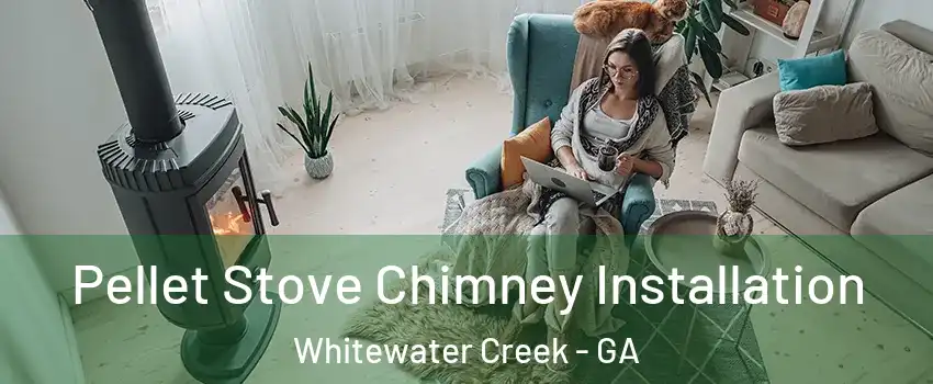 Pellet Stove Chimney Installation Whitewater Creek - GA