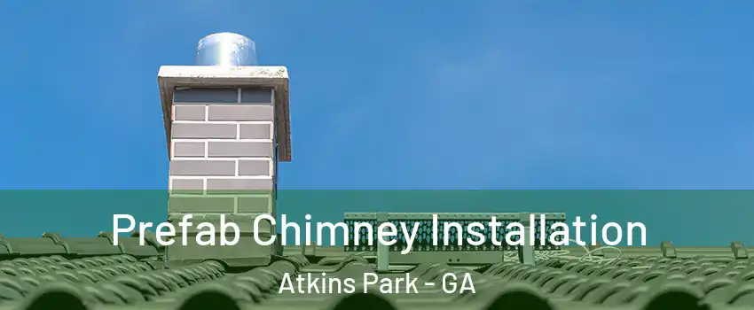 Prefab Chimney Installation Atkins Park - GA
