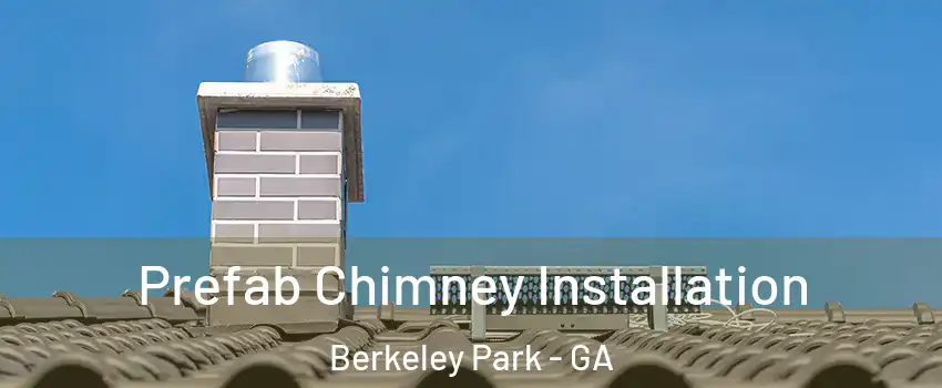 Prefab Chimney Installation Berkeley Park - GA