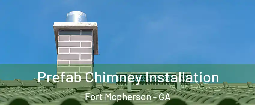 Prefab Chimney Installation Fort Mcpherson - GA