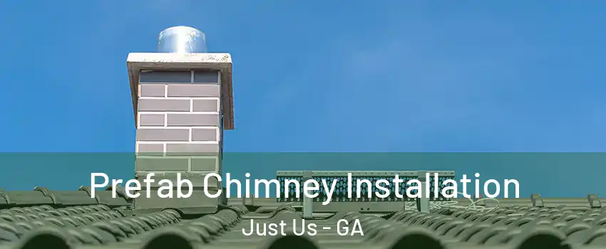 Prefab Chimney Installation Just Us - GA