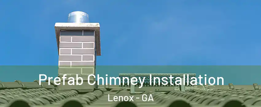 Prefab Chimney Installation Lenox - GA