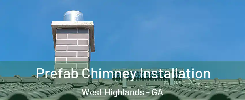 Prefab Chimney Installation West Highlands - GA