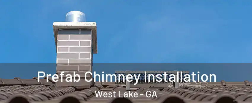 Prefab Chimney Installation West Lake - GA