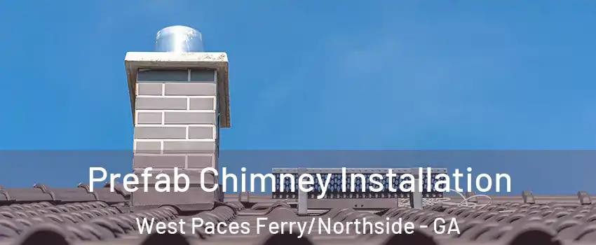 Prefab Chimney Installation West Paces Ferry/Northside - GA