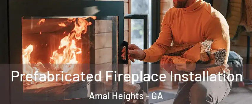 Prefabricated Fireplace Installation Amal Heights - GA