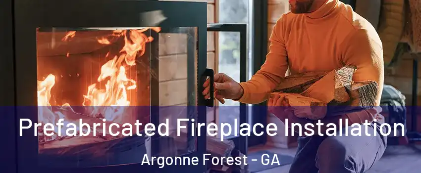 Prefabricated Fireplace Installation Argonne Forest - GA