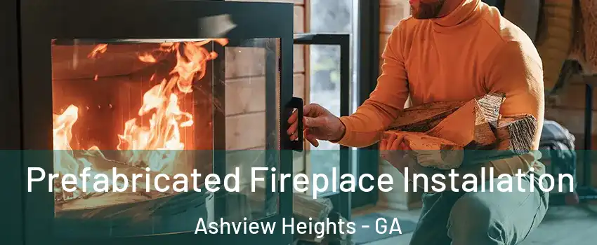 Prefabricated Fireplace Installation Ashview Heights - GA
