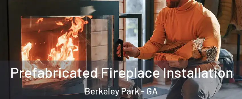 Prefabricated Fireplace Installation Berkeley Park - GA